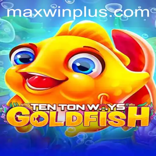 Unveiling TenTonWaysGoldfish with MAXWIN PLUS